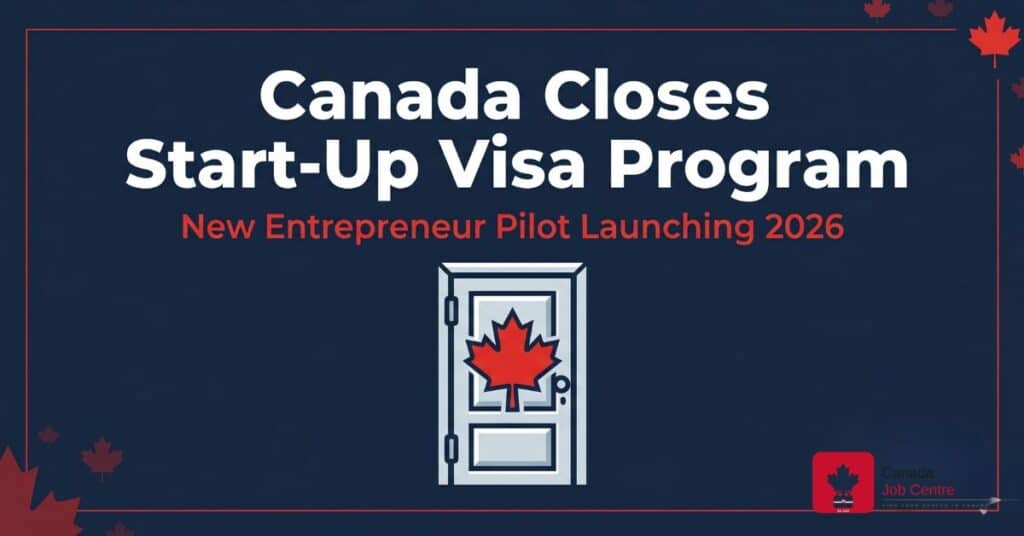 Canada Start-Up Visa program closes new entrepreneur pilot 2026