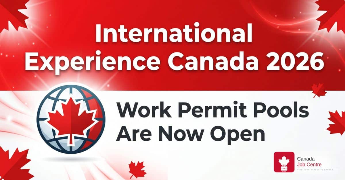 International Experience Canada 2026 work permit pools open