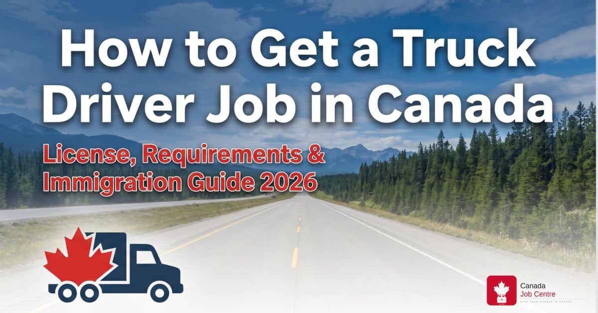 Truck driver job Canada guide 2026